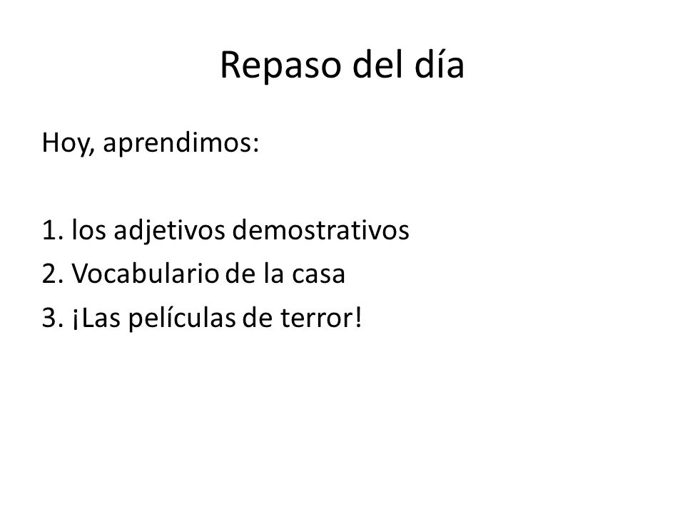 Repaso del día Hoy, aprendimos: 1. los adjetivos demostrativos 2.