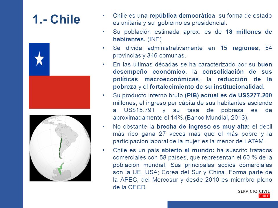 1.- Chile Chile es una república democrática, su forma de estado es unitaria y su gobierno es presidencial.