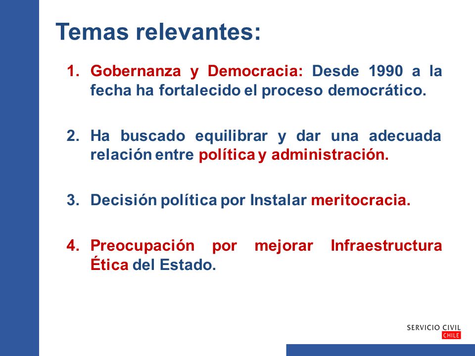 Temas relevantes: Gobernanza y Democracia: Desde 1990 a la fecha ha fortalecido el proceso democrático.