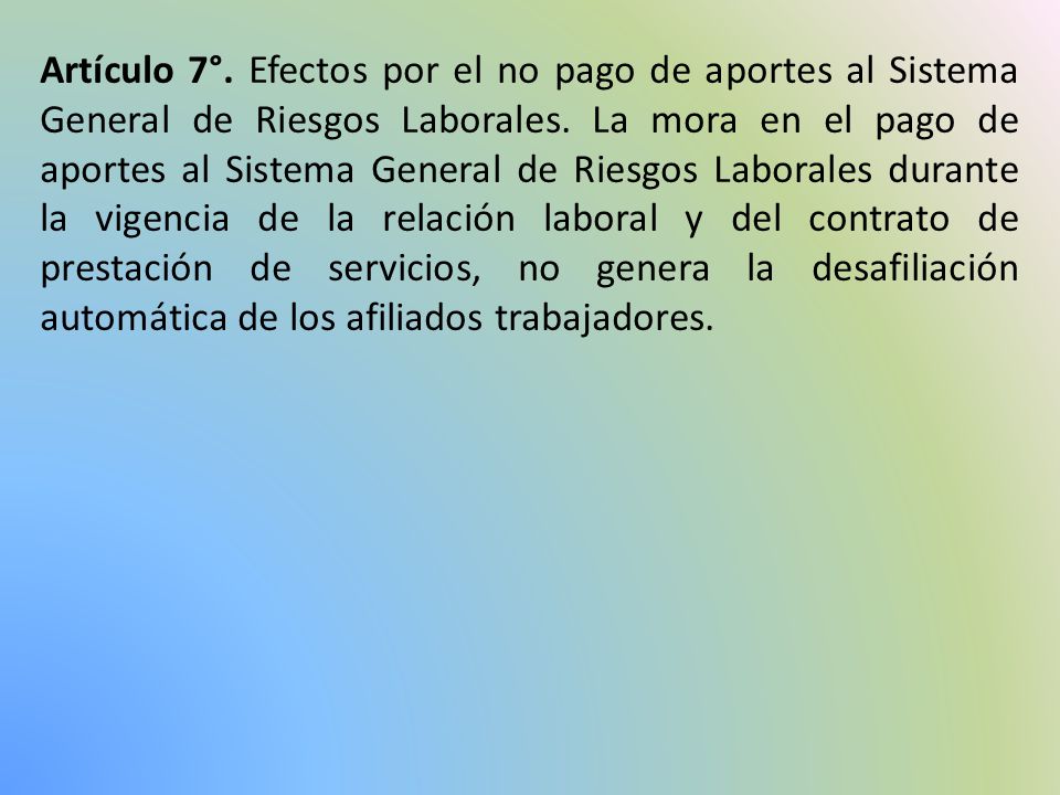 Artículo 7°. Efectos por el no pago de aportes al Sistema General de Riesgos Laborales.