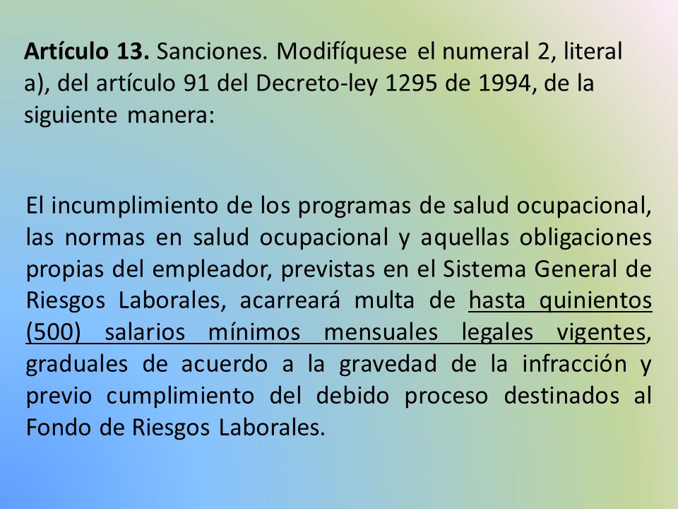 Artículo 13. Sanciones. Modifíquese el numeral 2, literal a), del artículo 91 del Decreto-ley 1295 de 1994, de la siguiente manera: