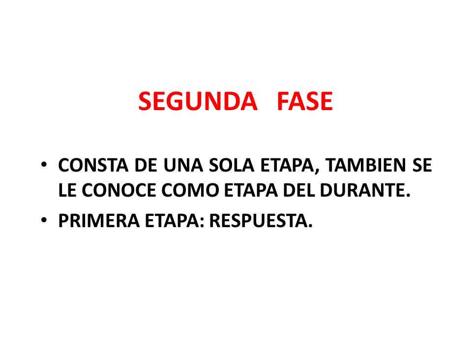 SEGUNDA FASE CONSTA DE UNA SOLA ETAPA, TAMBIEN SE LE CONOCE COMO ETAPA DEL DURANTE.