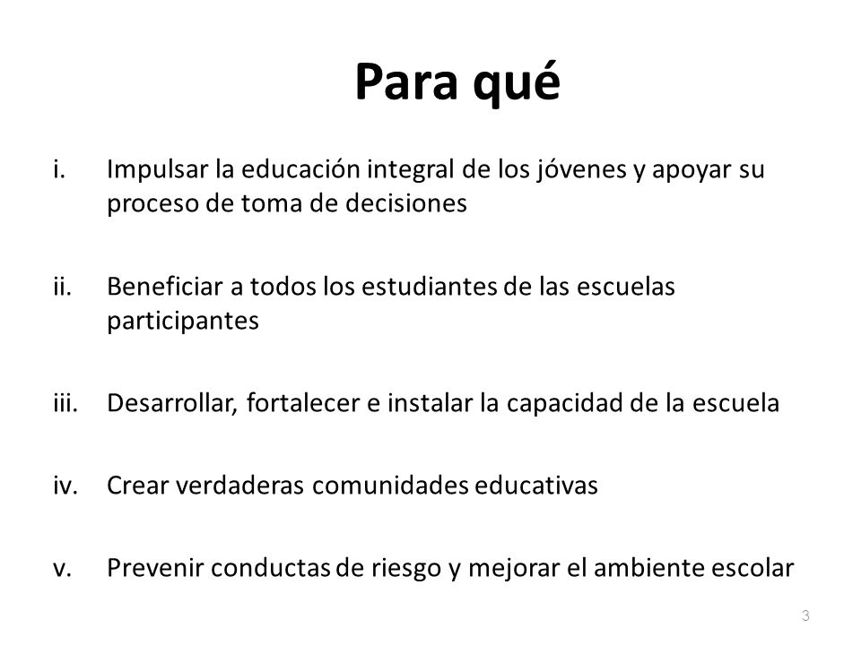 Para qué Impulsar la educación integral de los jóvenes y apoyar su proceso de toma de decisiones.