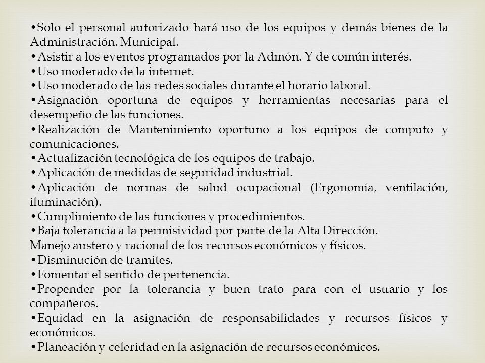 •Solo el personal autorizado hará uso de los equipos y demás bienes de la Administración. Municipal.