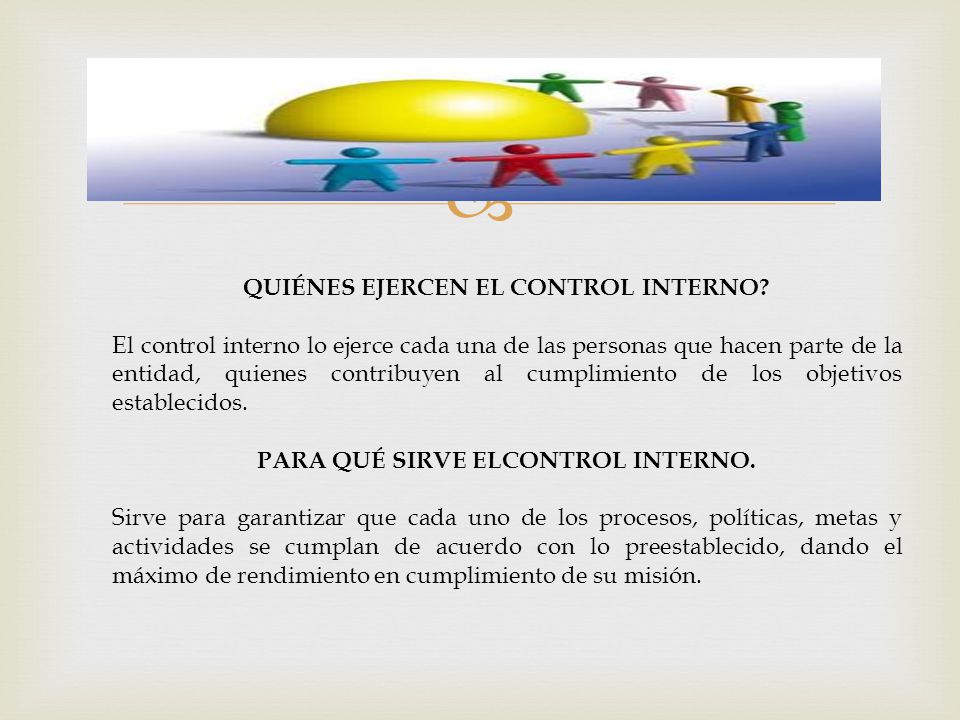 QUIÉNES EJERCEN EL CONTROL INTERNO PARA QUÉ SIRVE ELCONTROL INTERNO.