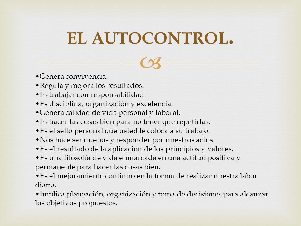 EL AUTOCONTROL. •Genera convivencia. •Regula y mejora los resultados.