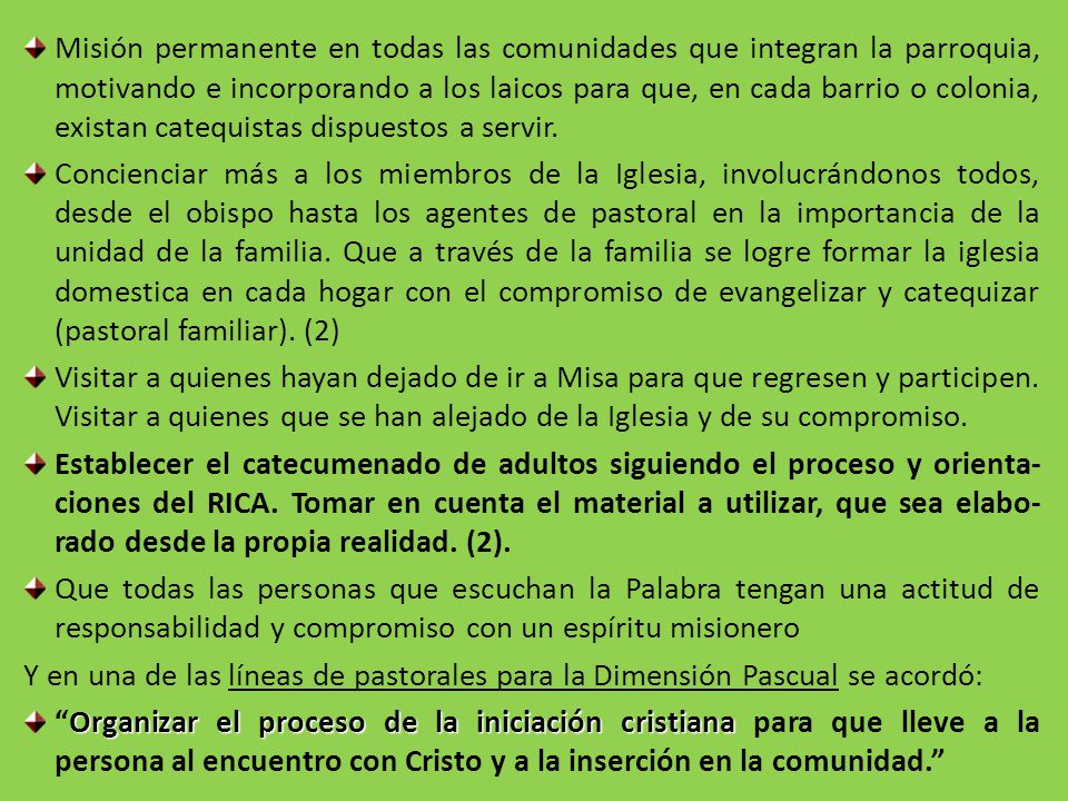 Misión permanente en todas las comunidades que integran la parroquia, motivando e incorporando a los laicos para que, en cada barrio o colonia, existan catequistas dispuestos a servir.