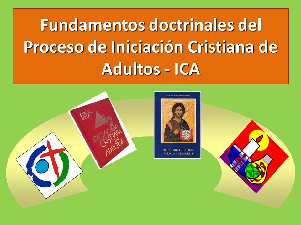 Fundamentos doctrinales del Proceso de Iniciación Cristiana de Adultos - ICA