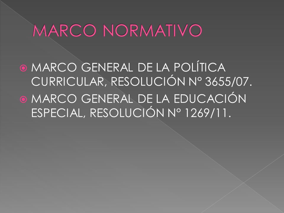 MARCO NORMATIVO MARCO GENERAL DE LA POLÍTICA CURRICULAR, RESOLUCIÓN N° 3655/07.