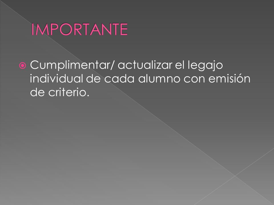 IMPORTANTE Cumplimentar/ actualizar el legajo individual de cada alumno con emisión de criterio.