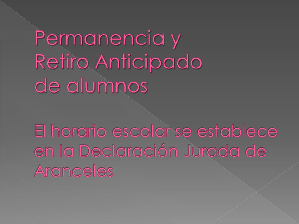 Permanencia y Retiro Anticipado de alumnos El horario escolar se establece en la Declaración Jurada de Aranceles