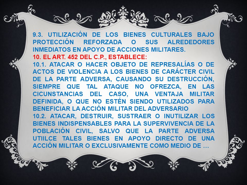 9.3. UTILIZACIÓN DE LOS BIENES CULTURALES BAJO PROTECCIÓN REFORZADA O SUS ALREDEDORES INMEDIATOS EN APOYO DE ACCIONES MILITARES.