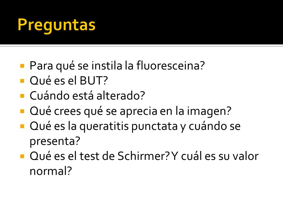 Preguntas Para qué se instila la fluoresceina Qué es el BUT