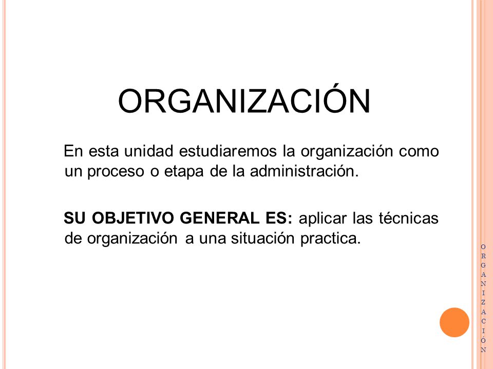 ORGANIZACIÓN En esta unidad estudiaremos la organización como un proceso o etapa de la administración.