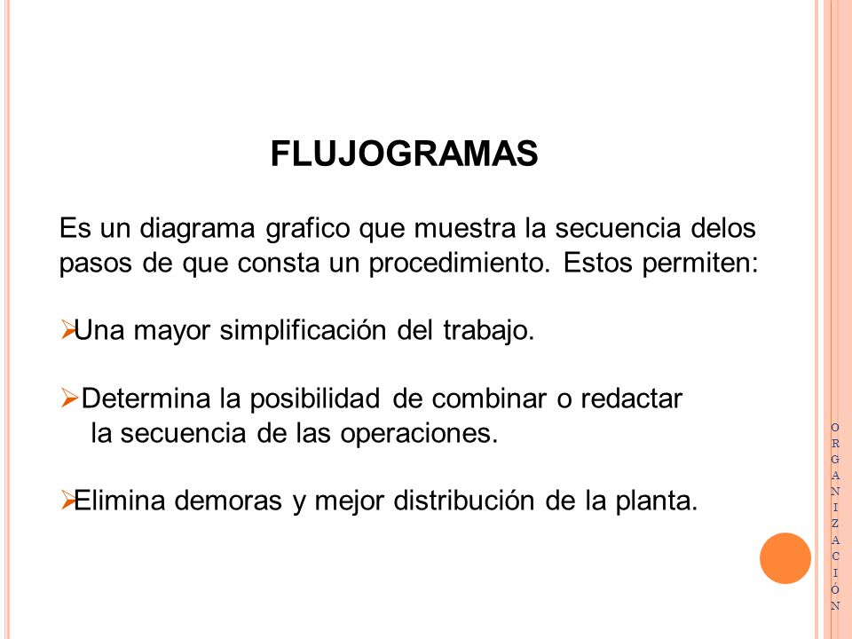 FLUJOGRAMAS Es un diagrama grafico que muestra la secuencia delos pasos de que consta un procedimiento. Estos permiten: