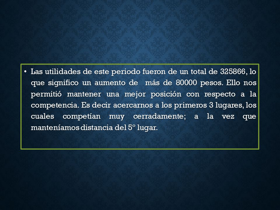 Las utilidades de este periodo fueron de un total de , lo que significo un aumento de más de pesos.