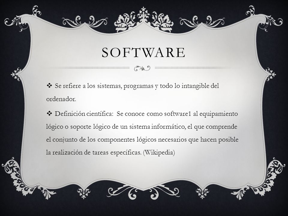software Se refiere a los sistemas, programas y todo lo intangible del ordenador.