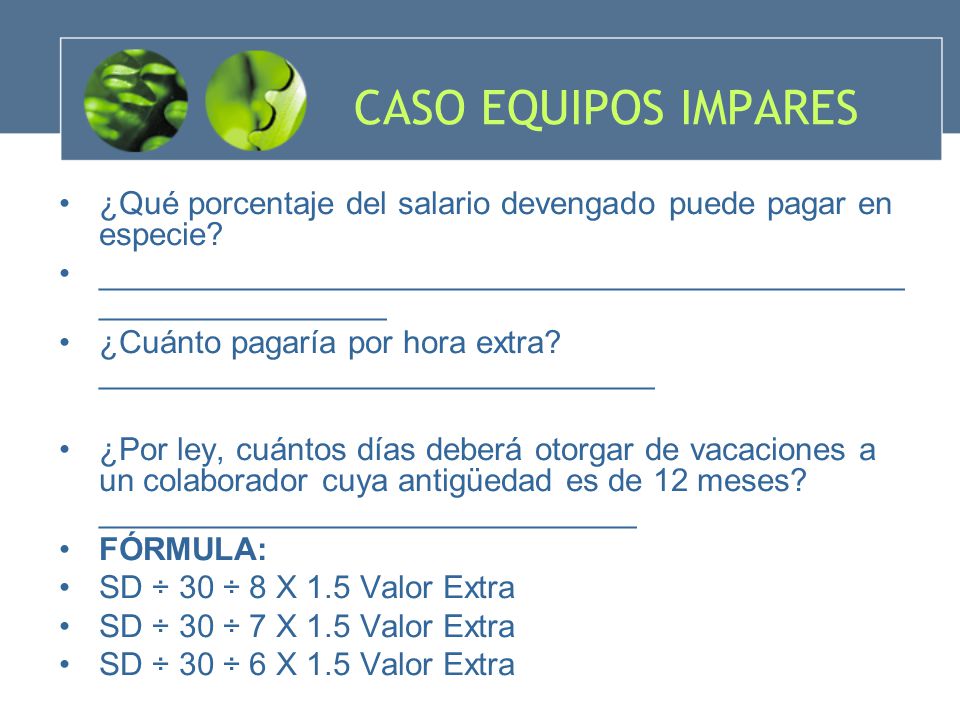CASO EQUIPOS IMPARES ¿Qué porcentaje del salario devengado puede pagar en especie _____________________________________________________________.