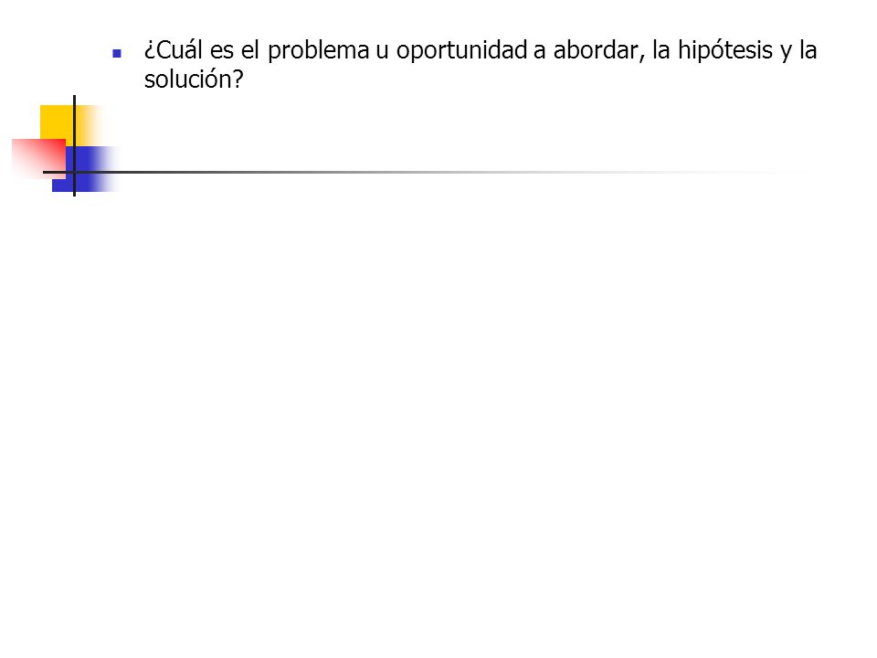 ¿Cuál es el problema u oportunidad a abordar, la hipótesis y la solución