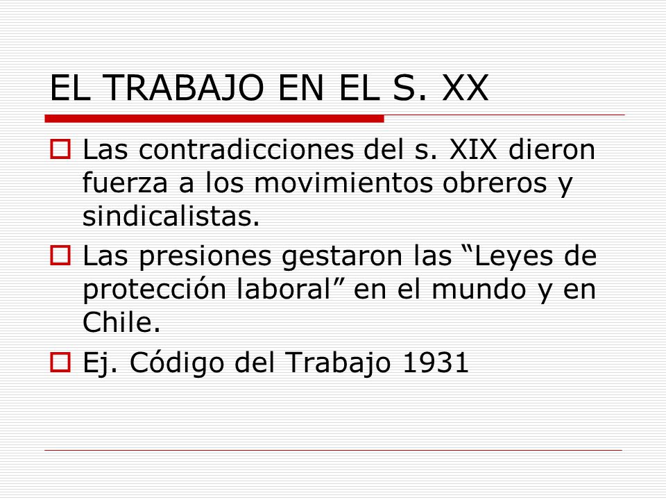 EL TRABAJO EN EL S. XX Las contradicciones del s. XIX dieron fuerza a los movimientos obreros y sindicalistas.