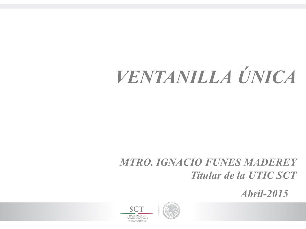 VENTANILLA ÚNICA MTRO. IGNACIO FUNES MADEREY Titular de la UTIC SCT