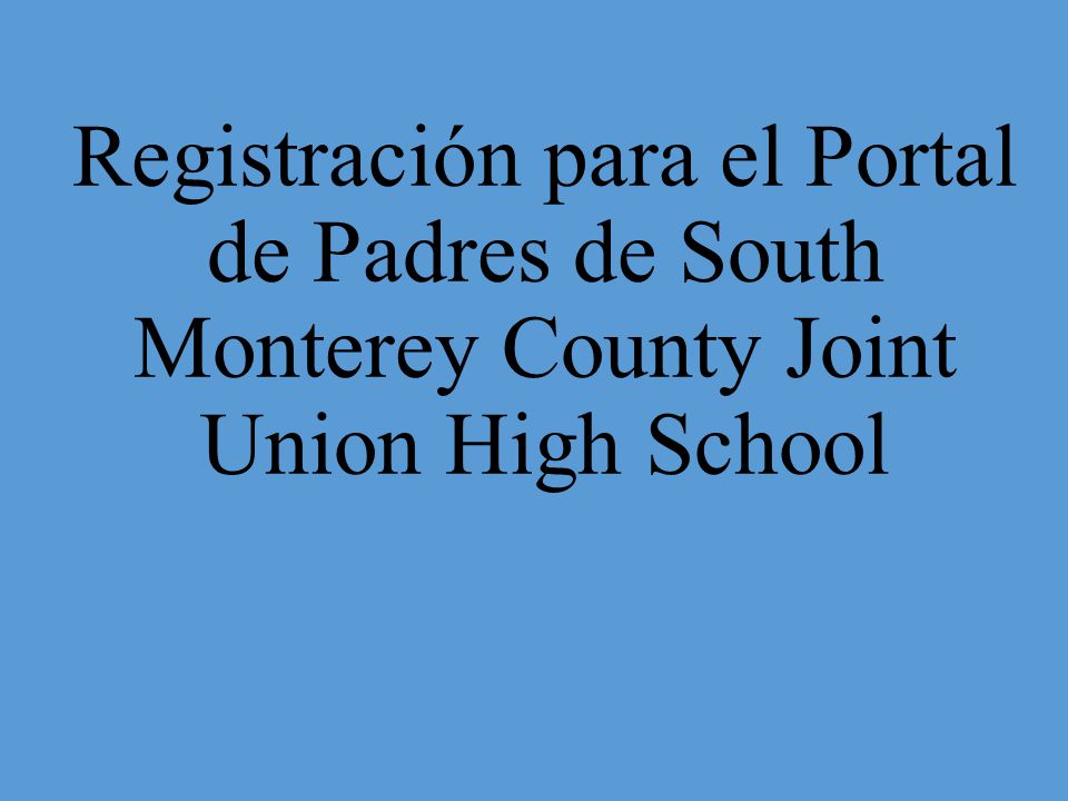 Registración para el Portal de Padres de South Monterey County Joint Union High School