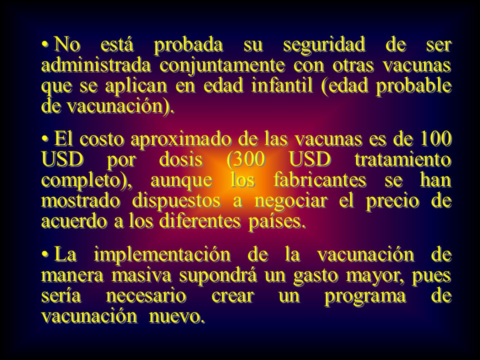 No está probada su seguridad de ser administrada conjuntamente con otras vacunas que se aplican en edad infantil (edad probable de vacunación).