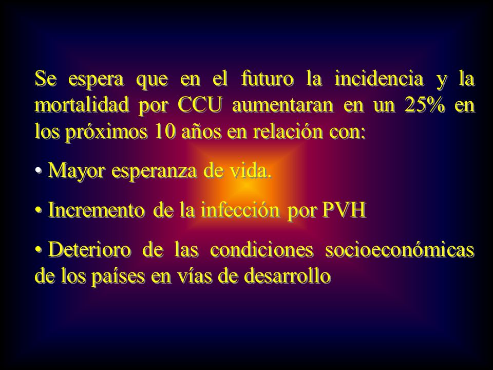 Se espera que en el futuro la incidencia y la mortalidad por CCU aumentaran en un 25% en los próximos 10 años en relación con: