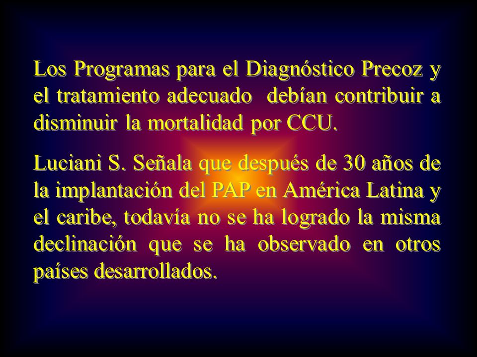 Los Programas para el Diagnóstico Precoz y el tratamiento adecuado debían contribuir a disminuir la mortalidad por CCU.