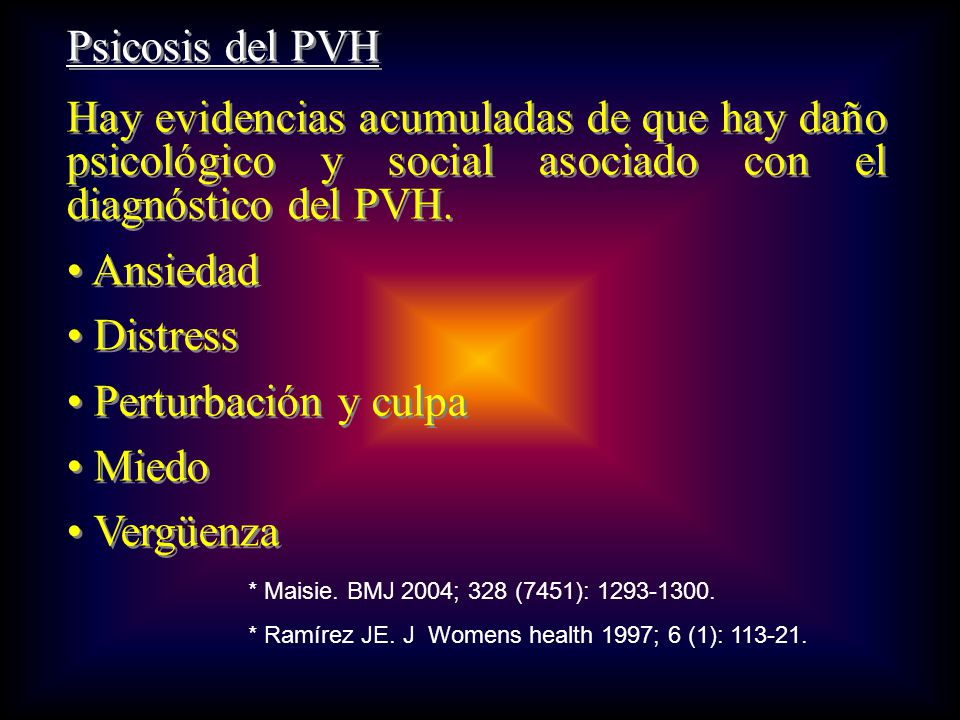 Psicosis del PVH Hay evidencias acumuladas de que hay daño psicológico y social asociado con el diagnóstico del PVH.