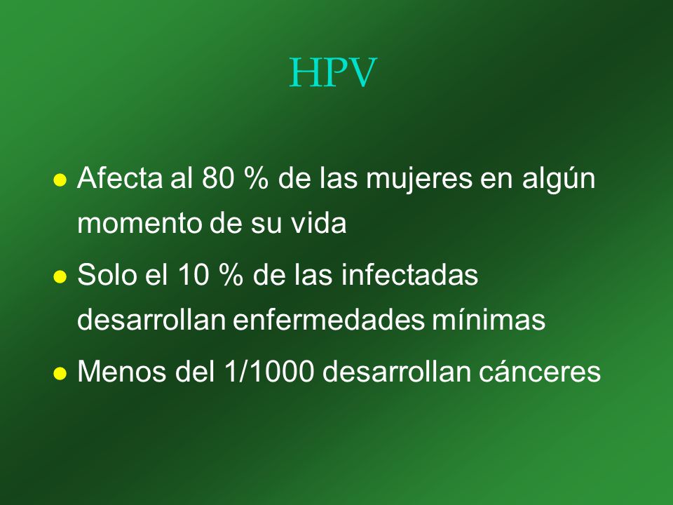 HPV Afecta al 80 % de las mujeres en algún momento de su vida