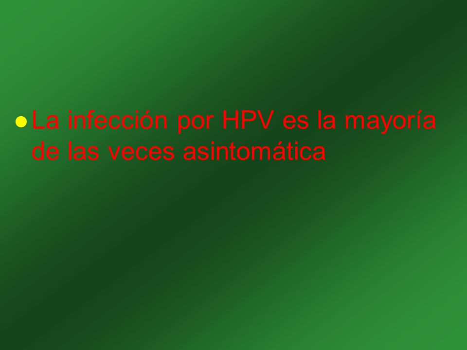 La infección por HPV es la mayoría de las veces asintomática