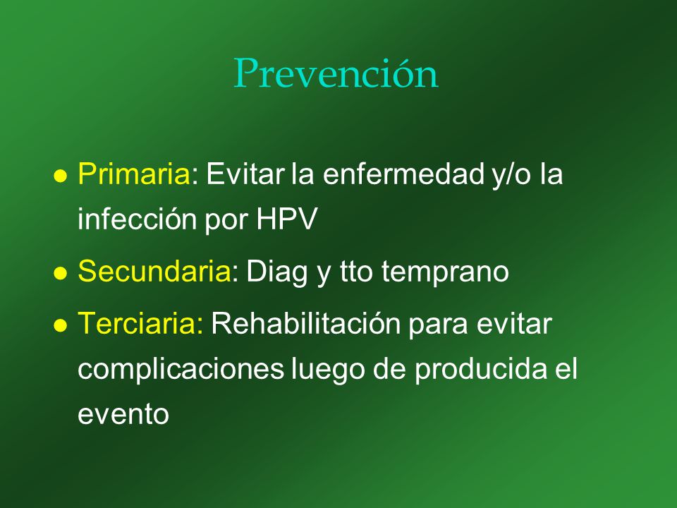 Prevención Primaria: Evitar la enfermedad y/o la infección por HPV