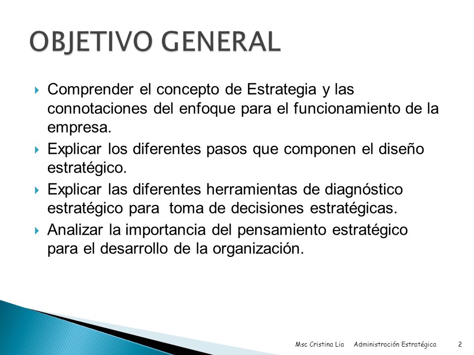 OBJETIVO GENERAL Comprender el concepto de Estrategia y las connotaciones del enfoque para el funcionamiento de la empresa.