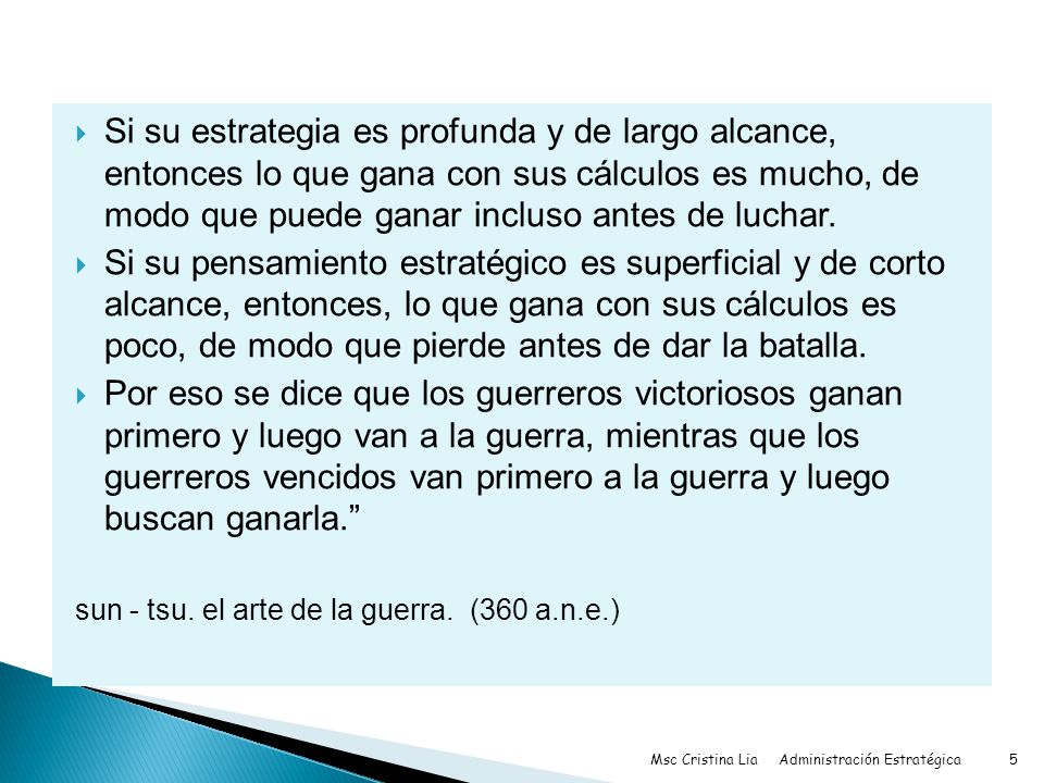 Si su estrategia es profunda y de largo alcance, entonces lo que gana con sus cálculos es mucho, de modo que puede ganar incluso antes de luchar.
