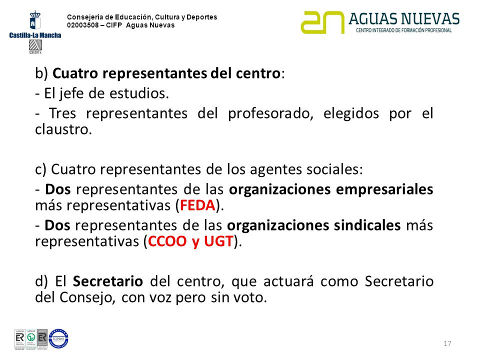 b) Cuatro representantes del centro: - El jefe de estudios.