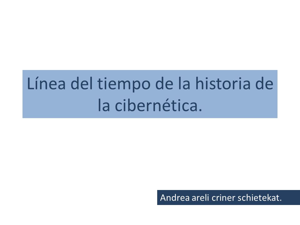 Línea del tiempo de la historia de la cibernética.