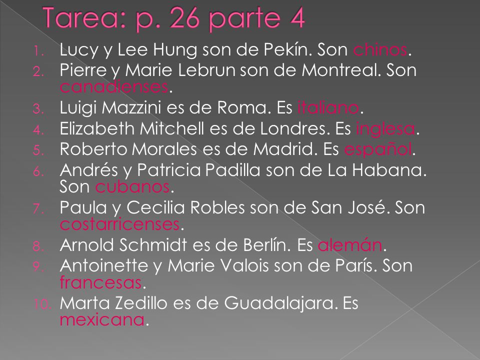Tarea: p. 26 parte 4 Lucy y Lee Hung son de Pekín. Son chinos.