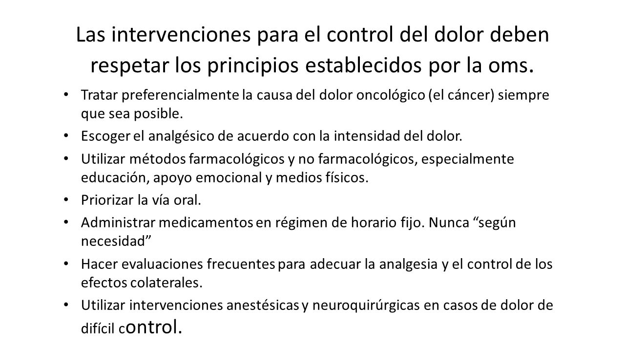 Las intervenciones para el control del dolor deben respetar los principios establecidos por la oms.