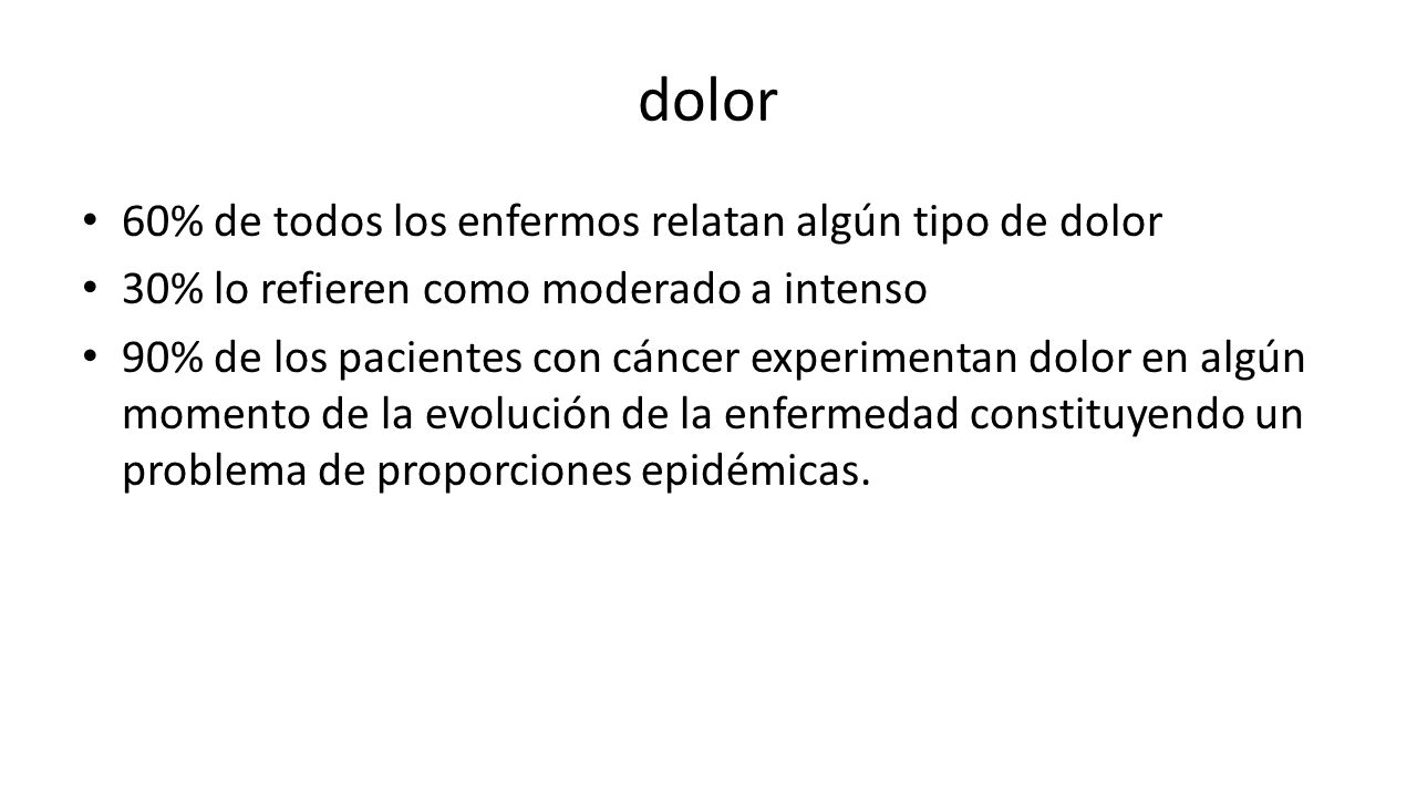 dolor 60% de todos los enfermos relatan algún tipo de dolor