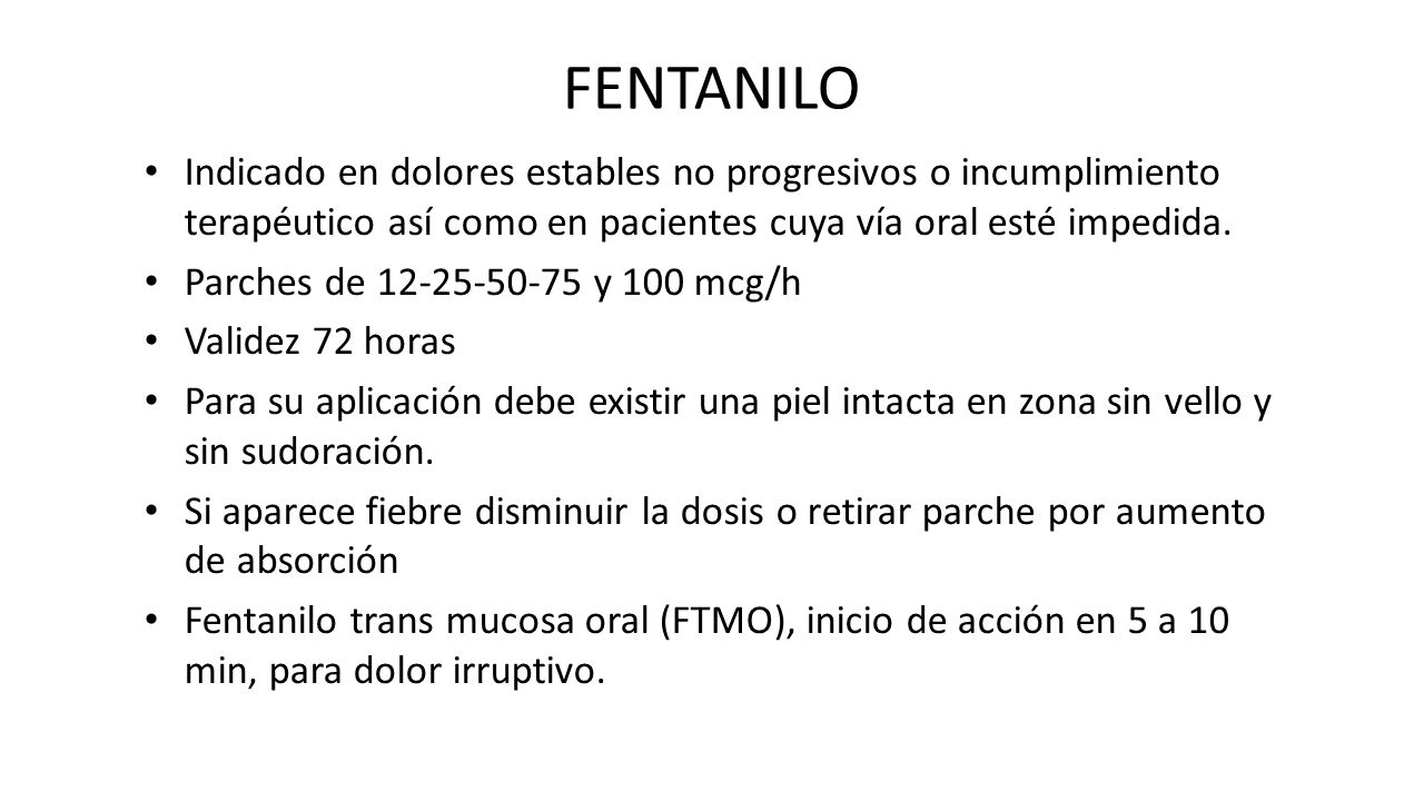 FENTANILO Indicado en dolores estables no progresivos o incumplimiento terapéutico así como en pacientes cuya vía oral esté impedida.