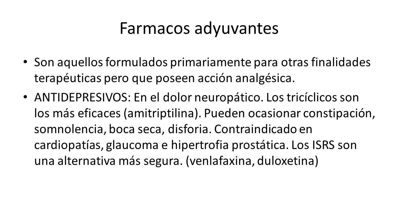 Farmacos adyuvantes Son aquellos formulados primariamente para otras finalidades terapéuticas pero que poseen acción analgésica.
