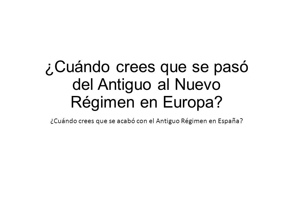 ¿Cuándo crees que se pasó del Antiguo al Nuevo Régimen en Europa