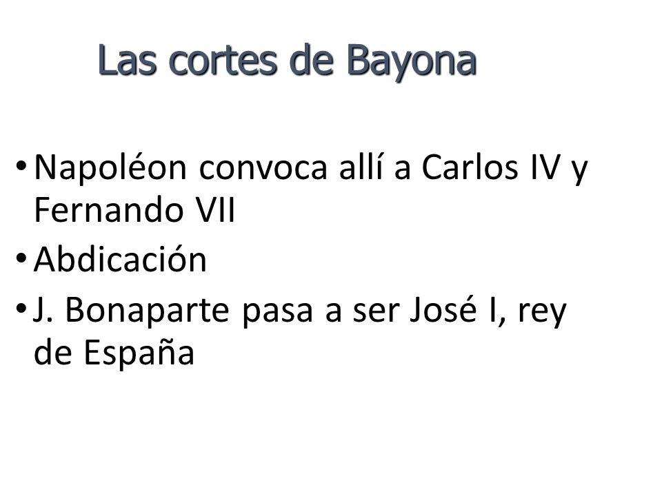 Las cortes de Bayona Napoléon convoca allí a Carlos IV y Fernando VII