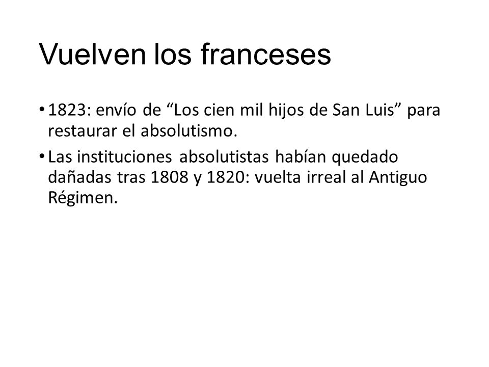 Vuelven los franceses 1823: envío de Los cien mil hijos de San Luis para restaurar el absolutismo.