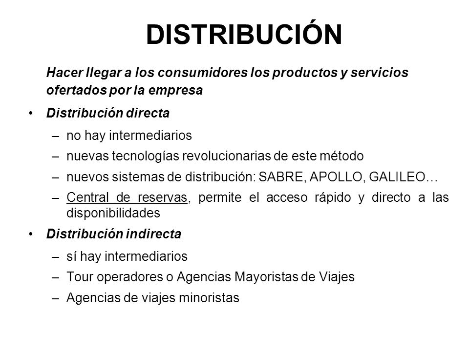 DISTRIBUCIÓN Hacer llegar a los consumidores los productos y servicios ofertados por la empresa. Distribución directa.