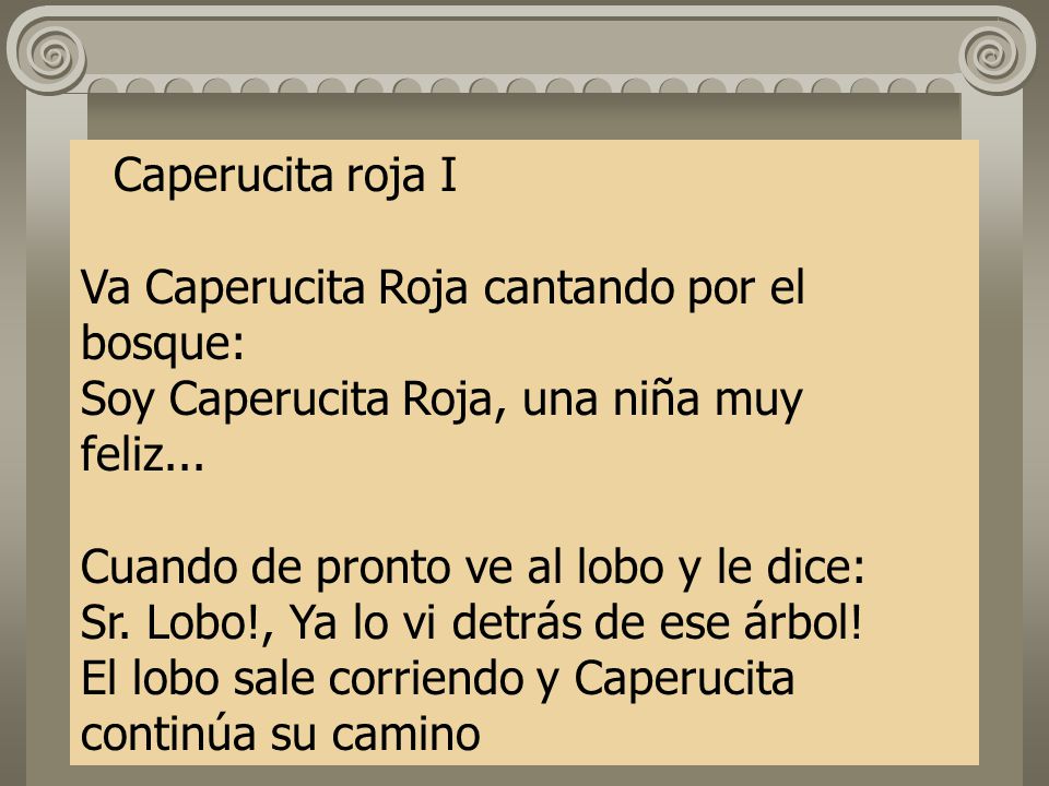 Caperucita roja I Va Caperucita Roja cantando por el bosque: Soy Caperucita Roja, una niña muy feliz...