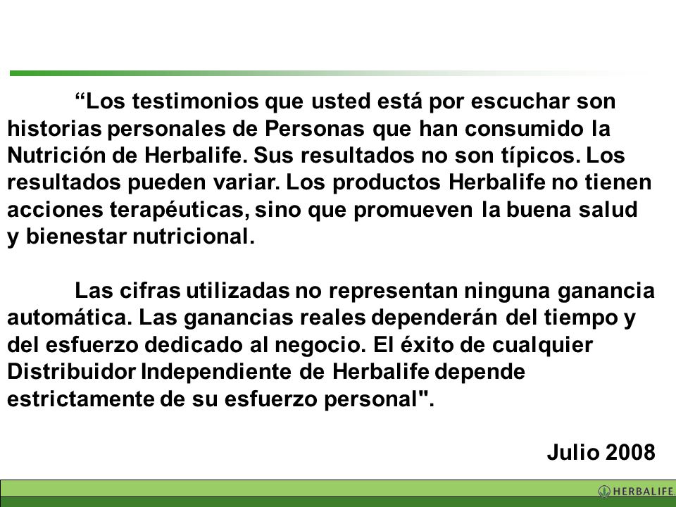 Los testimonios que usted está por escuchar son historias personales de Personas que han consumido la Nutrición de Herbalife. Sus resultados no son típicos. Los resultados pueden variar. Los productos Herbalife no tienen acciones terapéuticas, sino que promueven la buena salud y bienestar nutricional.