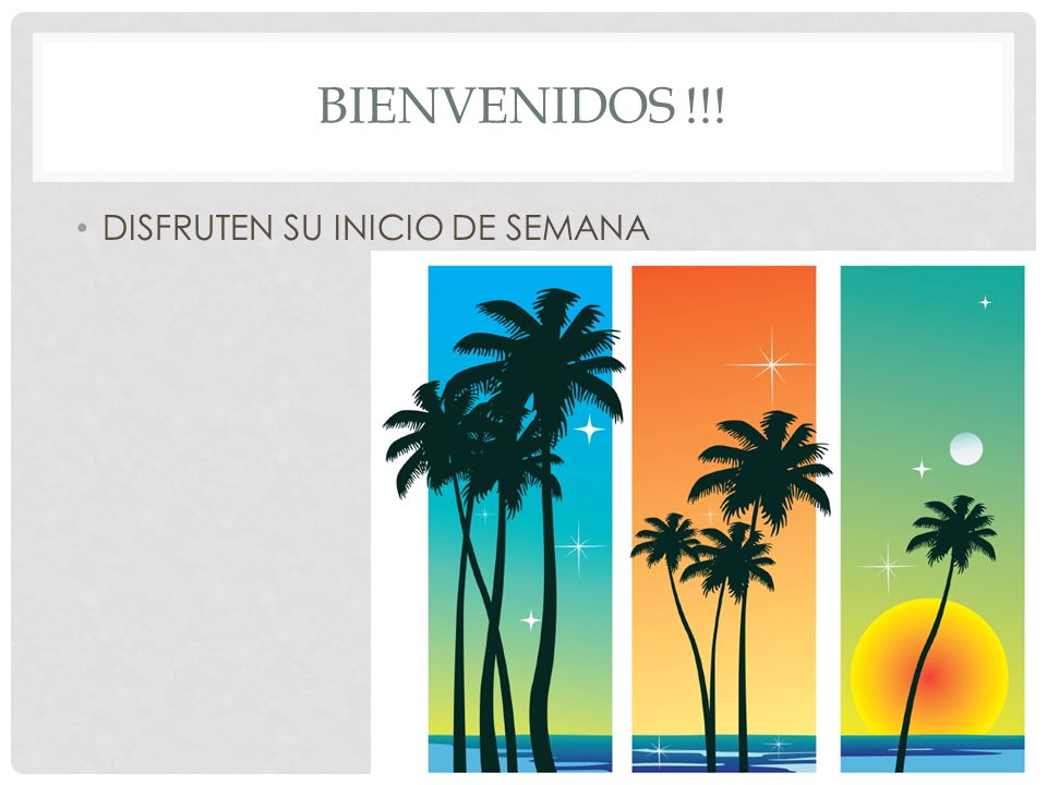 BIENVENIDOS !!! DISFRUTEN SU INICIO DE SEMANA