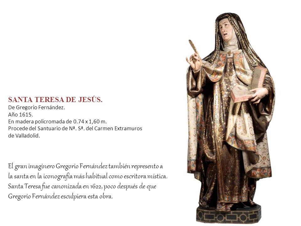 SANTA TERESA DE JESÚS. De Gregorio Fernández. Año En madera policromada de 0.74 x 1,60 m.